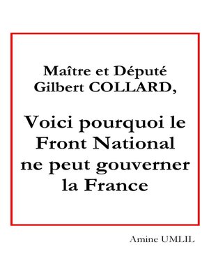 cover image of Maître et député Gilbert collard, voici pourquoi le front national ne peut gouverner la France